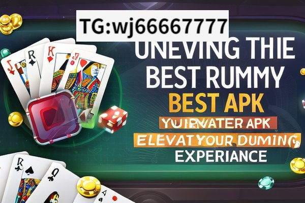 Unveiling the Best Rummy APK: Your Ultimate Gaming Experience,Rummy Best APK: Elevate Your Gaming Experience