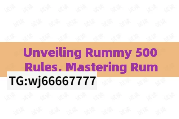 Unveiling Rummy 500 Rules, Mastering Rummy 500: Rules and Strategies