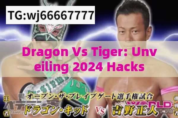 Dragon Vs Tiger: Unveiling 2024 Hacks