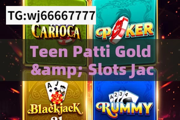 Teen Patti Gold & Slots JackPot,Maximize Your Wins with Teen Patti Gold & Jackpot Slots