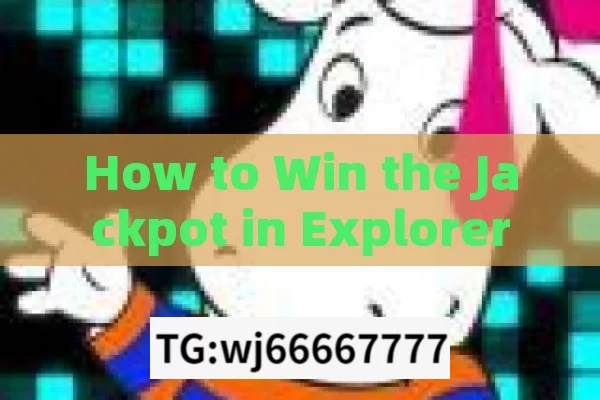 How to Win the Jackpot in Explorer Slots,Jackpot Jitne Ka tarika: Unveiling the Secrets of Slot Machines