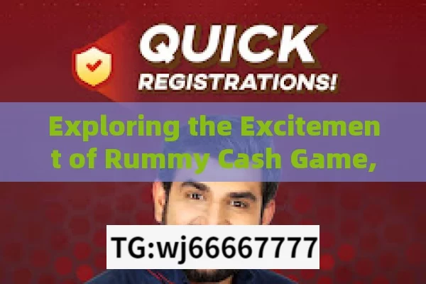 Exploring the Excitement of Rummy Cash Game,Rummy Cash Game: The Ultimate Guide