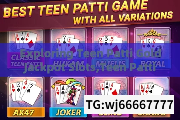 Exploring Teen Patti Gold Jackpot Slots,Teen Patti Gold Jackpot: Explore Slots for Big Wins