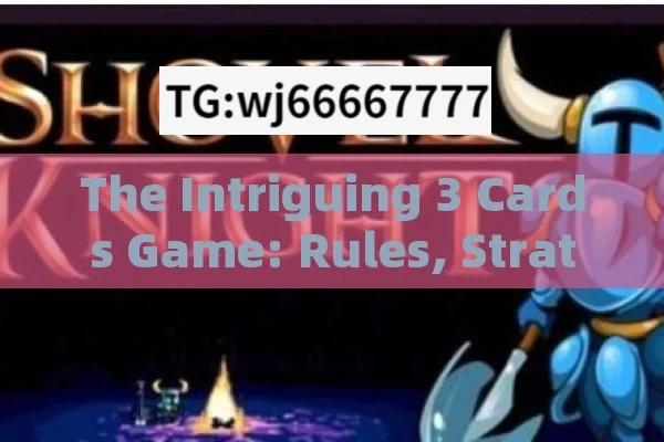 The Intriguing 3 Cards Game: Rules, Strategies and All You Need to Know