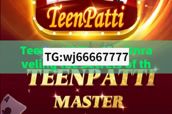 Teenpatti Master: Unraveling the Secrets of the Games Maestro