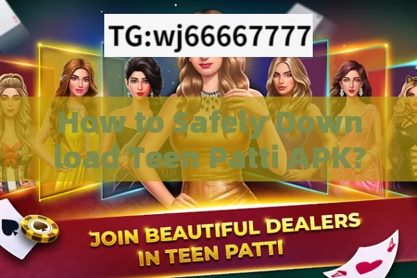 How to Safely Download Teen Patti APK? A Complete Guide