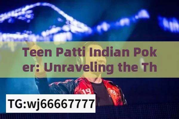 Teen Patti Indian Poker: Unraveling the Thrills and Strategies