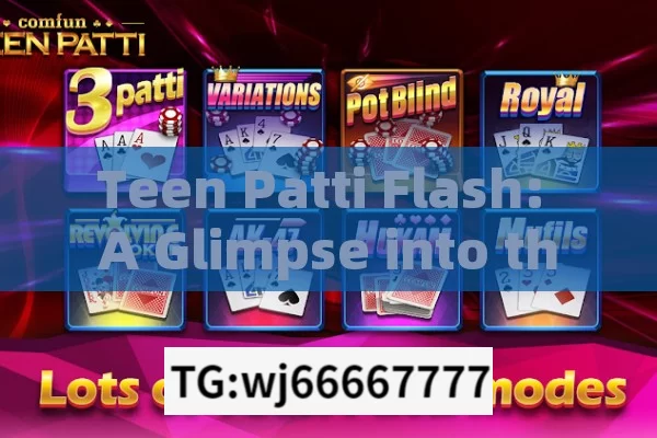 Teen Patti Flash: A Glimpse into the World of the Popular Card Game